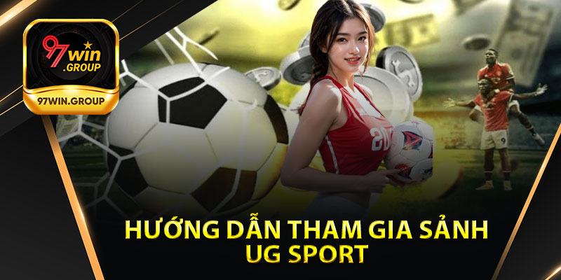 Hướng Dẫn Tham Gia Sảnh UG Sport