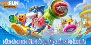 Mẹo chơi bắn cá okfun online không bao giời thua