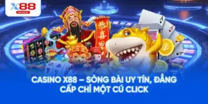 Casino X88 – Sòng Bài Uy Tín, Đẳng Cấp Chỉ Một Cú Click