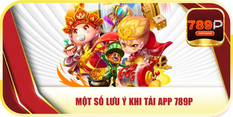 Một số lưu ý khi tải app 789p