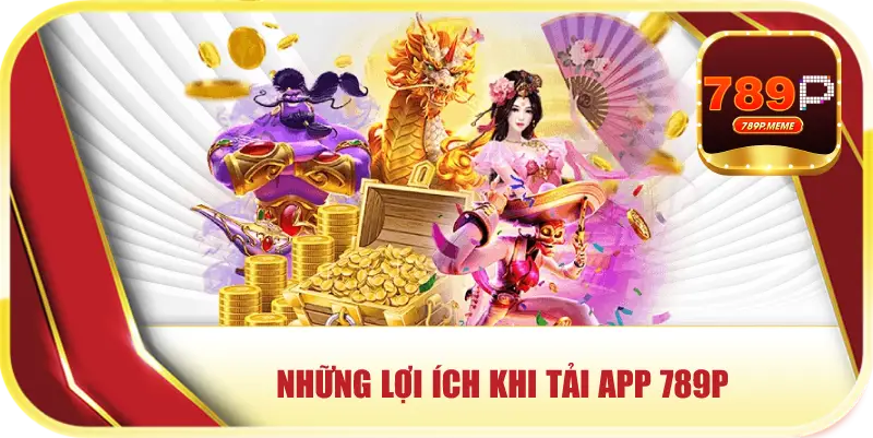 Những lợi ích khi tải app 789p