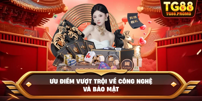 Ưu điểm vượt trội về công nghệ và bảo mật