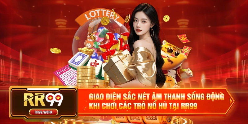 Giao diện sắc nét âm thanh sống động khi chơi các trò nổ hũ tại RR99 