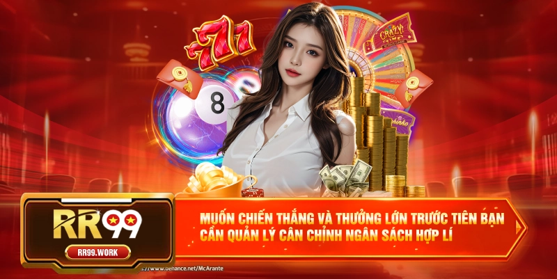 Muốn chiến thắng và thưởng lớn trước tiên bạn cần quản lý cân chỉnh ngân sách hợp lí 