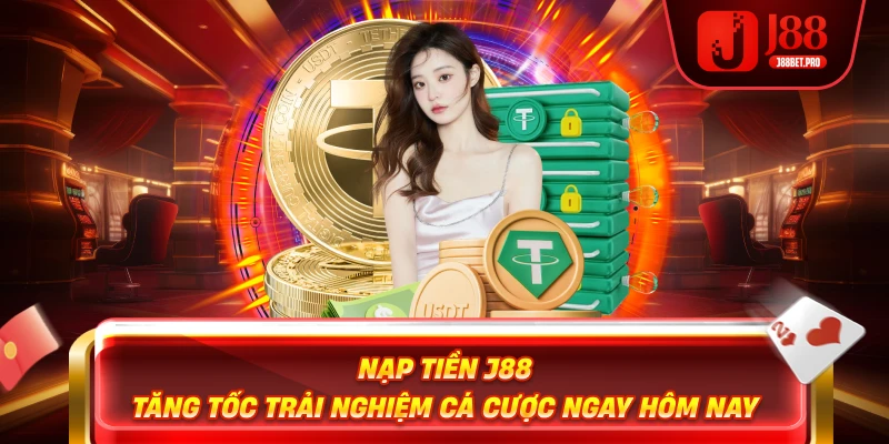 Nạp tiền j88 tăng tốc trải nghiệm cá cược ngày hôm nay