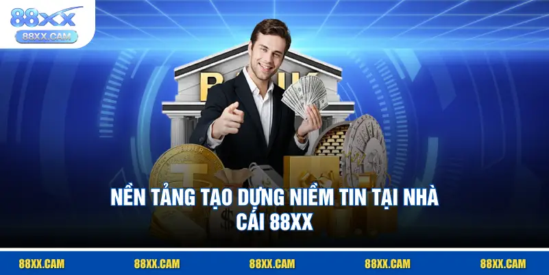 nền tảng tạo dựng niềm tin tại nhà cái 88XX