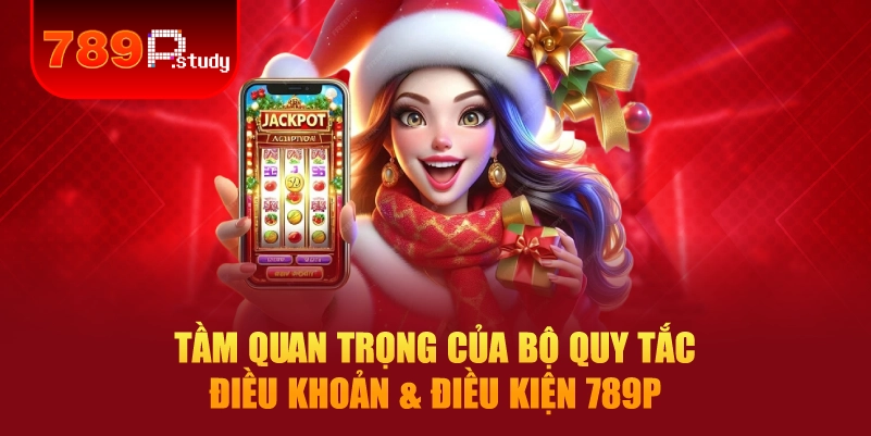 Tầm quan trọng của bộ quy tắc điều khoản & điều kiện 789P