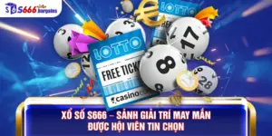 Xổ Số S666 – Sảnh Giải Trí May Mắn Được Hội Viên Tin Chọn