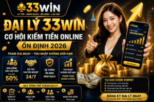 Đại Lý 33win – Cơ Hội Kiếm Tiền Online Ổn Định 2026